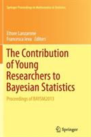 The Contribution of Young Researchers to Bayesian Statistics: Proceedings of BAYSM2013 - cover