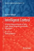 Intelligent Control: A Hybrid Approach Based on Fuzzy Logic, Neural Networks and Genetic Algorithms - Nazmul Siddique - cover