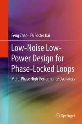 Low-Noise Low-Power Design for Phase-Locked Loops: Multi-Phase High-Performance Oscillators - Feng Zhao,Fa Foster Dai - cover