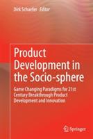 Product Development in the Socio-sphere: Game Changing Paradigms for 21st Century Breakthrough Product Development and Innovation - cover