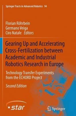 Gearing Up and Accelerating Cross-fertilization between Academic and Industrial Robotics Research in Europe:: Technology Transfer Experiments from the ECHORD Project - cover