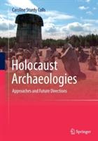 Holocaust Archaeologies: Approaches and Future Directions - Caroline Sturdy Colls - cover