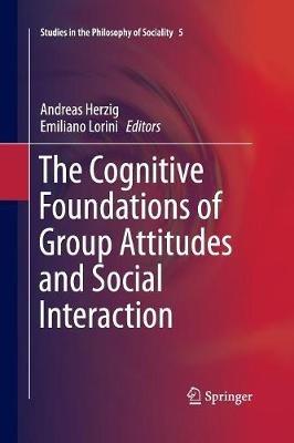 The Cognitive Foundations of Group Attitudes and Social Interaction - cover