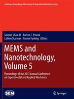 MEMS and Nanotechnology, Volume 5: Proceedings of the 2013 Annual Conference on Experimental and Applied Mechanics - cover