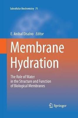 Membrane Hydration: The Role of Water in the Structure and Function of Biological Membranes - cover