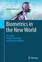 Biometrics in the New World: The Cloud, Mobile Technology and Pervasive Identity - Julian Ashbourn - cover