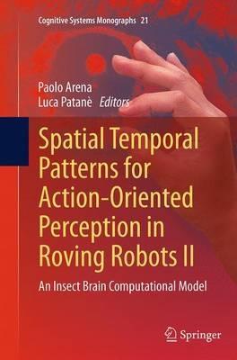 Spatial Temporal Patterns for Action-Oriented Perception in Roving Robots II: An Insect Brain Computational Model - cover