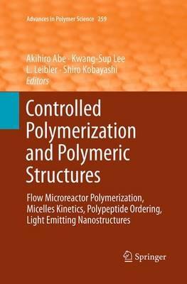 Controlled Polymerization and Polymeric Structures: Flow Microreactor Polymerization, Micelles Kinetics, Polypeptide Ordering, Light Emitting Nanostructures - cover
