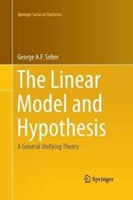 The Linear Model and Hypothesis: A General Unifying Theory