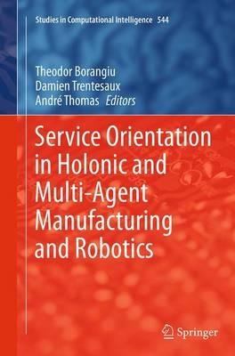 Service Orientation in Holonic and Multi-Agent Manufacturing and Robotics - cover