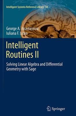 Intelligent Routines II: Solving Linear Algebra and Differential Geometry with Sage - George A. Anastassiou,Iuliana F. Iatan - cover