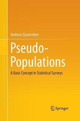 Pseudo-Populations: A Basic Concept in Statistical Surveys - Andreas Quatember - cover
