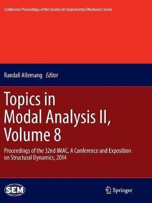 Topics in Modal Analysis II, Volume 8: Proceedings of the 32nd IMAC,  A Conference and Exposition on Structural Dynamics, 2014 - cover