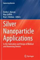 Silver Nanoparticle Applications: In the Fabrication and Design of Medical and Biosensing Devices - cover