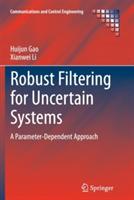 Robust Filtering for Uncertain Systems: A Parameter-Dependent Approach - Huijun Gao,Xianwei Li - cover