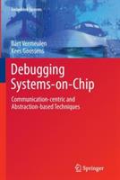 Debugging Systems-on-Chip: Communication-centric and Abstraction-based Techniques - Bart Vermeulen,Kees Goossens - cover