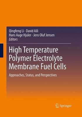 High Temperature Polymer Electrolyte Membrane Fuel Cells: Approaches, Status, and Perspectives - cover