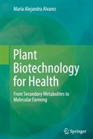 Plant Biotechnology for Health: From Secondary Metabolites to Molecular Farming - Maria Alejandra Alvarez - cover