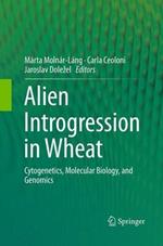 Alien Introgression in Wheat: Cytogenetics, Molecular Biology, and Genomics