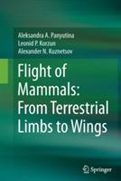 Flight of Mammals: From Terrestrial Limbs to Wings - Aleksandra A. Panyutina,Leonid P. Korzun,Alexander N. Kuznetsov - cover
