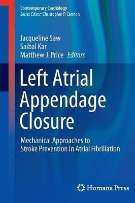 Left Atrial Appendage Closure: Mechanical Approaches to Stroke Prevention in Atrial Fibrillation - cover
