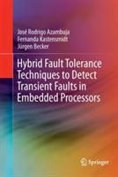 Hybrid Fault Tolerance Techniques to Detect Transient Faults in Embedded Processors - José Rodrigo Azambuja,Fernanda Kastensmidt,Jürgen Becker - cover