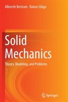 Solid Mechanics: Theory, Modeling, and Problems - Albrecht Bertram,Rainer Gluge - cover