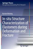 In-situ Structure Characterization of Elastomers during Deformation and Fracture - Karsten Brüning - cover
