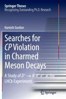 Searches for CP Violation in Charmed Meson Decays: A Study of D+ ? K - K+ ?+ at the LHCb Experiment - Hamish Gordon - cover