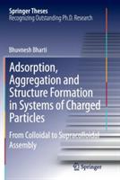 Adsorption, Aggregation and Structure Formation in Systems of Charged Particles: From Colloidal to Supracolloidal Assembly - Bhuvnesh Bharti - cover