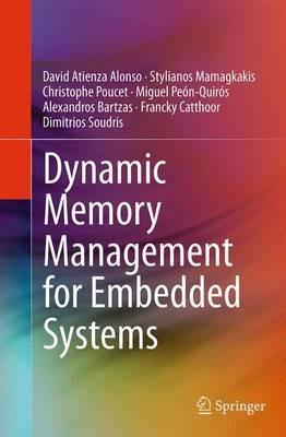 Dynamic Memory Management for Embedded Systems - David Atienza Alonso,Stylianos Mamagkakis,Christophe Poucet - cover