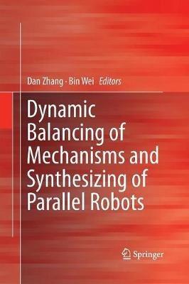 Dynamic Balancing of Mechanisms and Synthesizing of Parallel Robots - cover