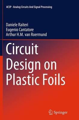 Circuit Design on Plastic Foils - Daniele Raiteri,Eugenio Cantatore,Arthur van Roermund - cover