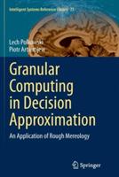 Granular Computing in Decision Approximation: An Application of Rough Mereology - Lech Polkowski,Piotr Artiemjew - cover
