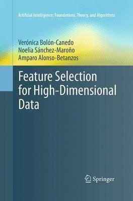 Feature Selection for High-Dimensional Data - Verónica Bolón-Canedo,Noelia Sánchez-Maroño,Amparo Alonso-Betanzos - cover