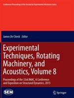 Experimental Techniques, Rotating Machinery, and Acoustics, Volume 8: Proceedings of the 33rd IMAC, A Conference and Exposition on Structural Dynamics, 2015 - cover