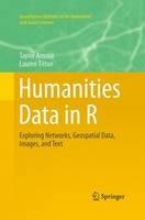 Humanities Data in R: Exploring Networks, Geospatial Data, Images, and Text - Taylor Arnold,Lauren Tilton - cover