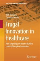 Frugal Innovation in Healthcare: How Targeting Low-Income Markets Leads to Disruptive Innovation