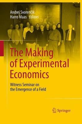 The Making of Experimental Economics: Witness Seminar on the Emergence of a Field - cover