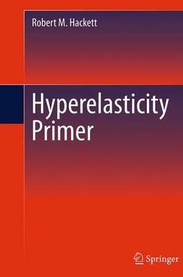 Hyperelasticity Primer - Robert M. Hackett - cover