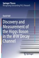 Discovery and Measurement of the Higgs Boson in the WW Decay Channel - David Hall - cover