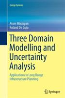 Three Domain Modelling and Uncertainty Analysis: Applications in Long Range Infrastructure Planning - Atom Mirakyan,Roland De Guio - cover