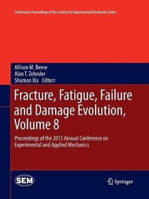 Fracture, Fatigue, Failure and Damage Evolution, Volume 8: Proceedings of the 2015 Annual Conference on Experimental and Applied Mechanics - cover
