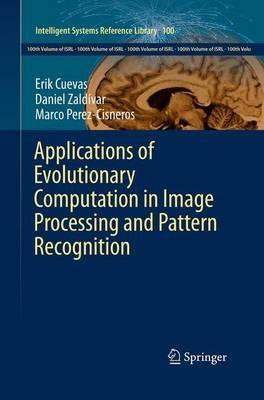 Applications of Evolutionary Computation in Image Processing and Pattern Recognition - Erik Cuevas,Daniel Zaldívar,Marco Perez-Cisneros - cover