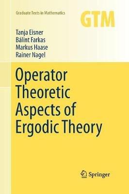 Operator Theoretic Aspects of Ergodic Theory - Tanja Eisner,Bálint Farkas,Markus Haase - cover