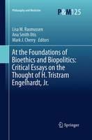 At the Foundations of Bioethics and Biopolitics: Critical Essays on the Thought of H. Tristram Engelhardt, Jr. - cover