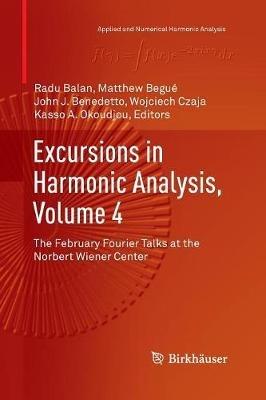 Excursions in Harmonic Analysis, Volume 4: The February Fourier Talks at the Norbert Wiener Center - cover
