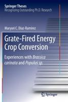 Grate-Fired Energy Crop Conversion: Experiences with Brassica Carinata and Populus sp. - Maryori C. Díaz-Ramírez - cover