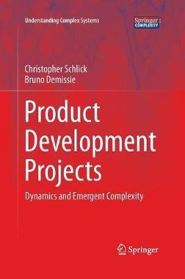 Product Development Projects: Dynamics and Emergent Complexity - Christopher Schlick,Bruno Demissie - cover