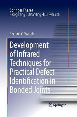 Development of Infrared Techniques for Practical Defect Identification in Bonded Joints - Rachael C. Waugh - cover